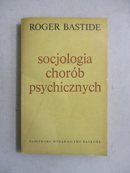 Bastide Roger - Socjologia chorób psychicznych