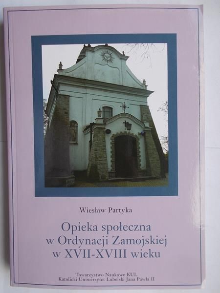Opieka społeczna w Ordynacji Zamojskiej w XVII-XVIII wieku