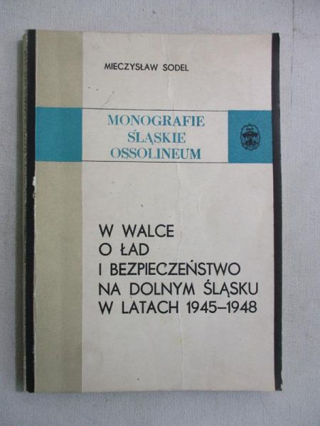 W walce o ład i bezpieczeństwo na Dolnym Śląsku w latach 1945-1948