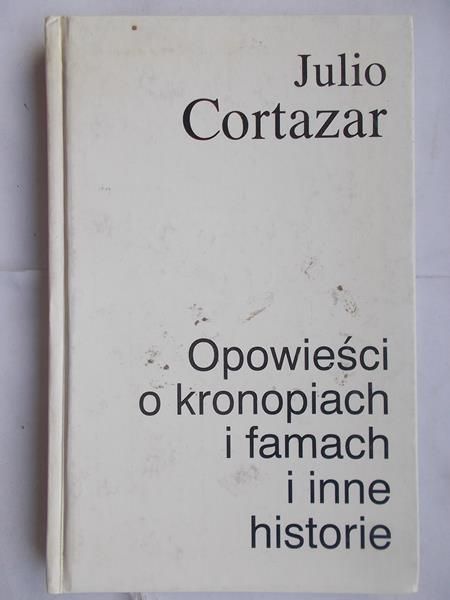Cortazar Julio - Opowieści o kronopiach i famach i inne historie