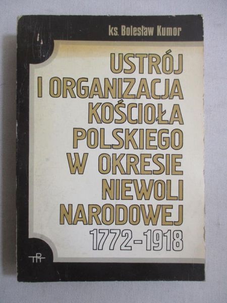 Ustrój i organizacja Kościoła polskiego w okresie niewoli narodowej 1772-1918