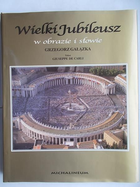 Gałązka Grzegorz - Wielki Jubileusz w obrazie i słowie