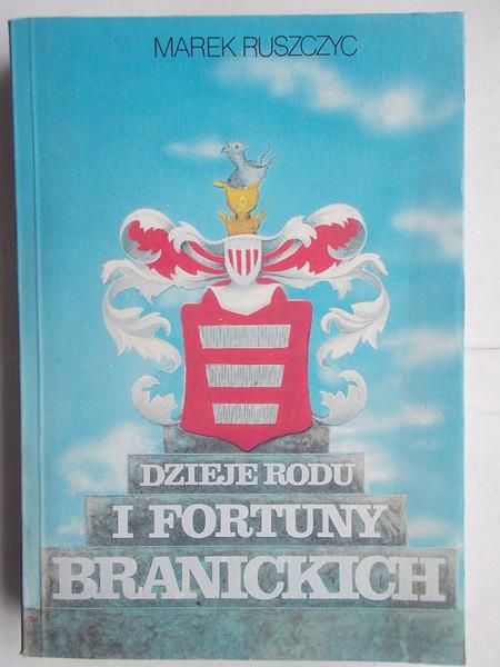 Ruszczyc Marek - Dzieje rodu i fortuny Branickich