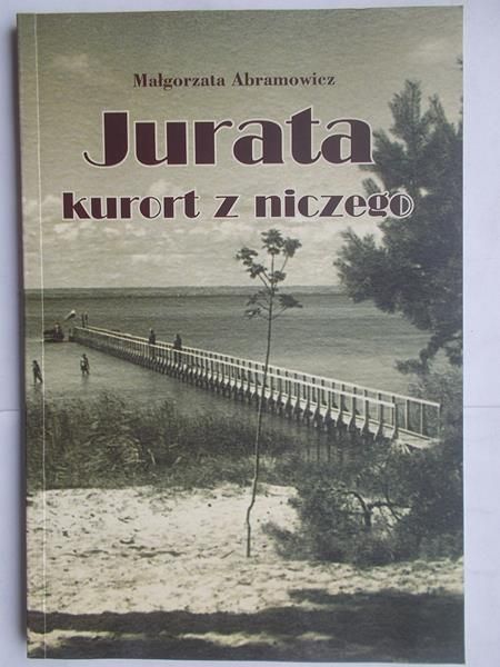 Abramowicz Małgorzata - Jurata kurort z niczego