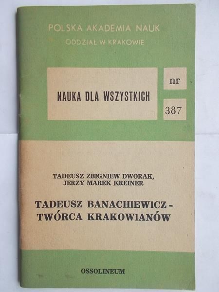 Dworak Tadeusz Zbigniew - Tadeusz Banachiewicz - twórca Krakowianów