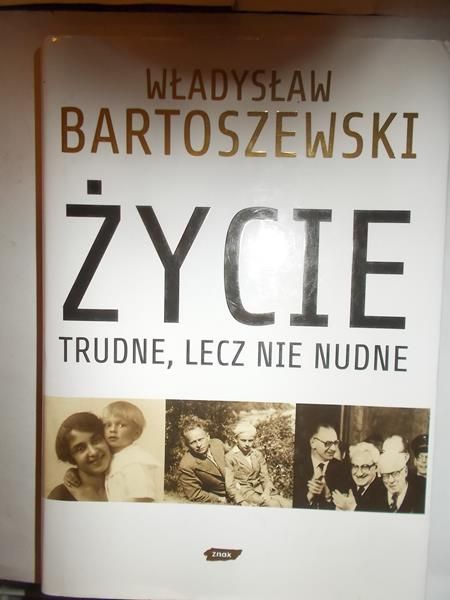 Bartoszewski Władysław - Życie trudne, lecz nie nudne