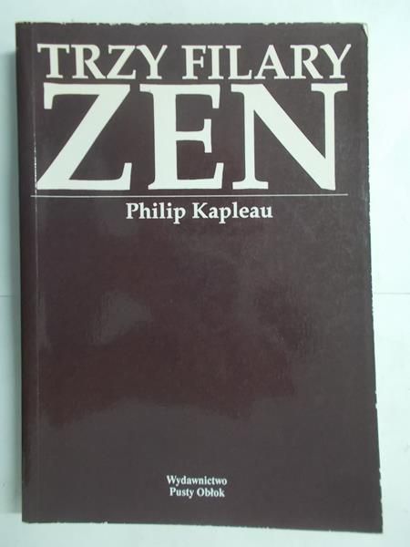 Kapleau Philip - Trzy filary zen