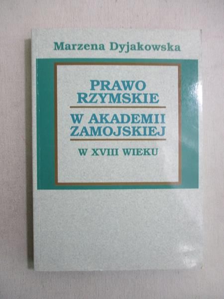 Dyjakowska Marzena - Prawo rzymskie w Akademii Zamojskiej