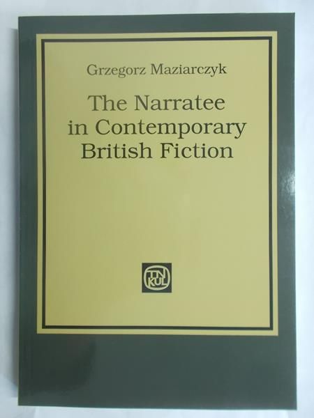 Maziarczyk Grzegorz - The Narratee in Contemporary British Fiction