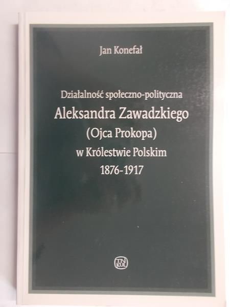 Działalność społeczno-polityczna Aleksandra Zawadzkiego (Ojca Prokopa) w Królestwie Polskim 1876-1917