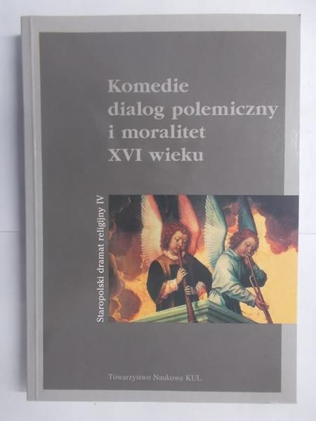 Komedie, dialog polemiczny i moralitet XVI wieku