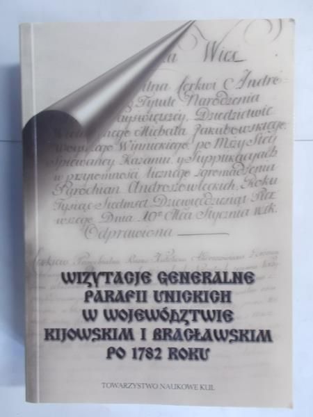 Wizytacje generalne parafii unickich w województwie kijowskim i bracławskim po 1782 roku