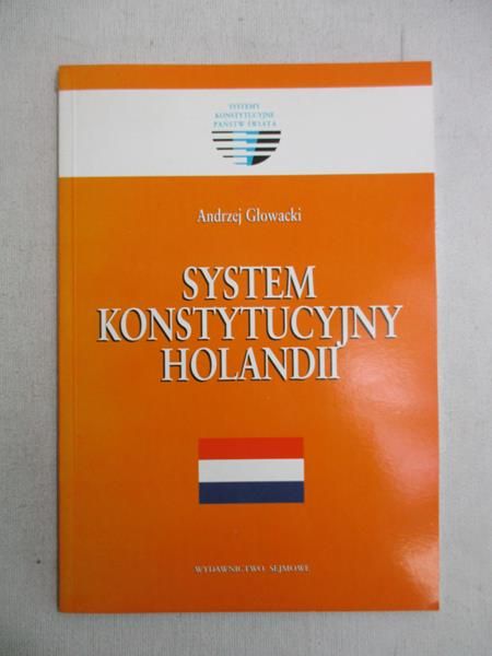 Głowacki Andrzej - System konstytucyjny Holandii