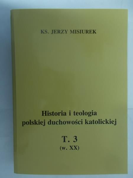 Misiurek Jerzy - Historia i teologia polskiej duchowości katolickiej, T. 3