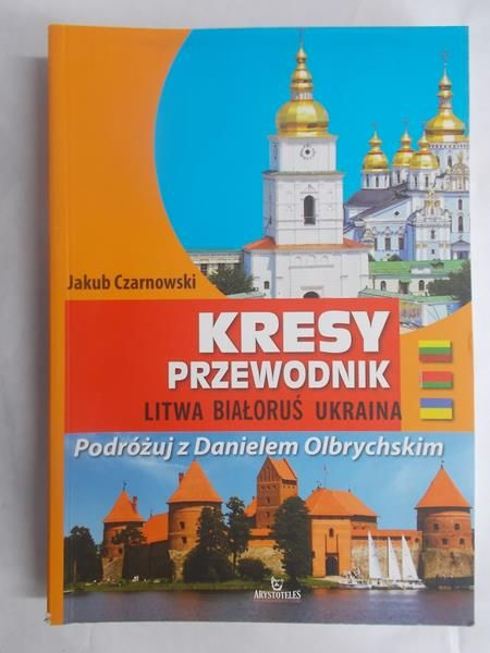 Kresy.  Litwa, Białoruś, Ukraina. Przewodnik