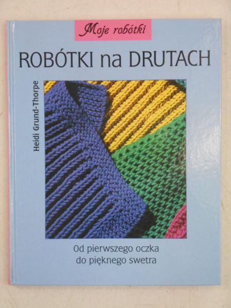 Robótki na drutach. Od pierwszego oczka do pięknego swetra