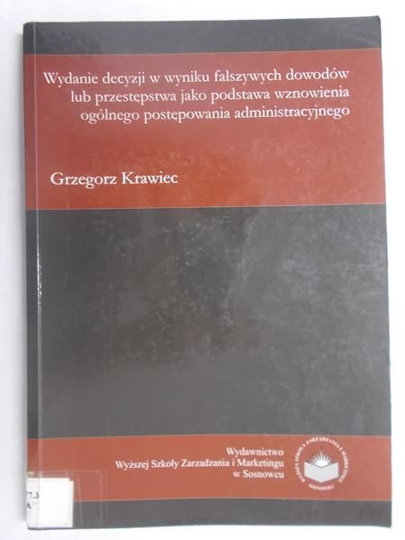 Krawiec Grzegorz - Wydanie decyzji w wyniku fałszywych dowodów lub przestępstwa jako podstawa wznowienia ogólnego postepowania administracyjnego