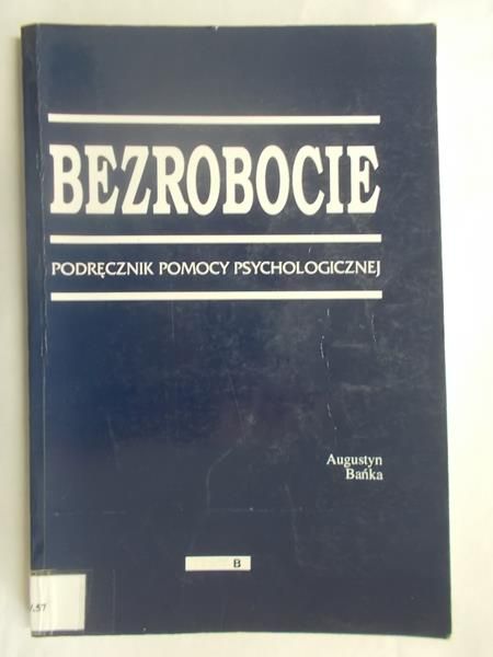 Bezrobocie. Podręcznik pomocy psychologicznej