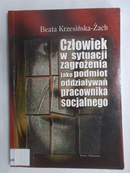 Człowiek w sytuacji zagrożenia jako podmiot oddziaływań pracownika socjalnego