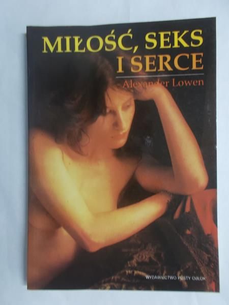 Lowen Alexander  - Miłość, seks i serce