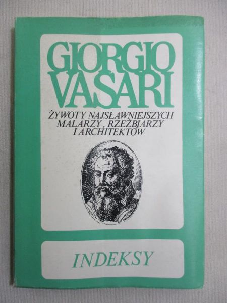 Giorgio Vasari - Żywoty najsławniejszych malarzy, rzeźbiarzy i architektów. Indeksy