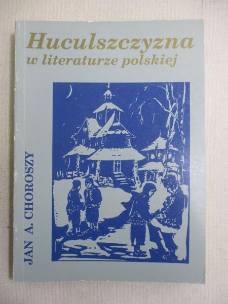 Choroszy Jan A. - Huculszczyzna w literaturze polskiej