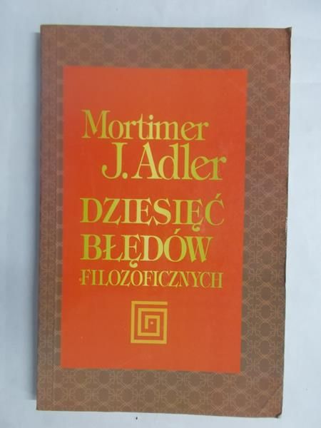 Adler Mortimer J. - Dziesięć błędów filozoficznych
