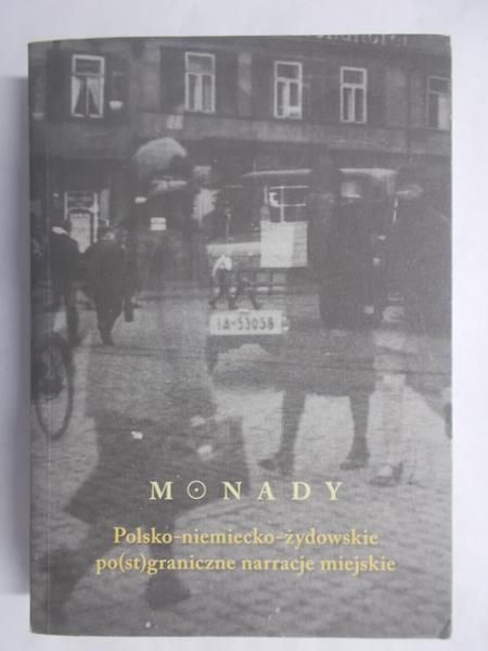 Galant Arleta(red.) - Monady.Polsko-niemiecko-żydowskie po(st)graniczne narracje miejskie