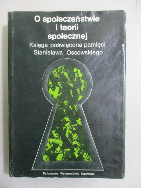 O społeczeństwie i teorii społecznej. Księga poświęcona pamięci Stanisława Ossowskiego