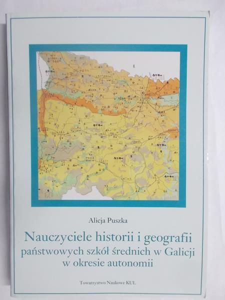 Nauczyciele historii i geografii państwowych szkół średnich w Galicji w okresie autonomii