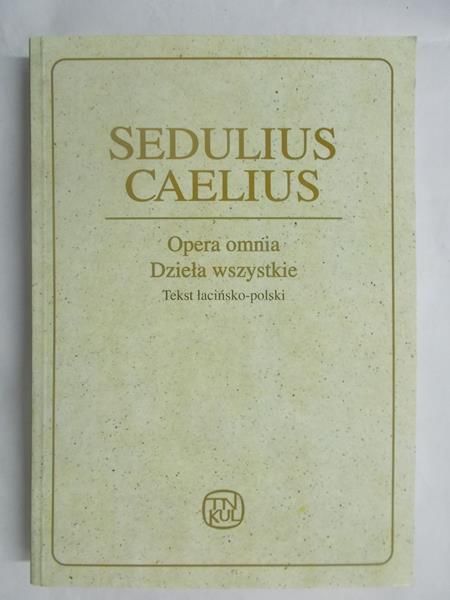 Caelius Sedulius - Opera omnia. Dzieła wszystkie