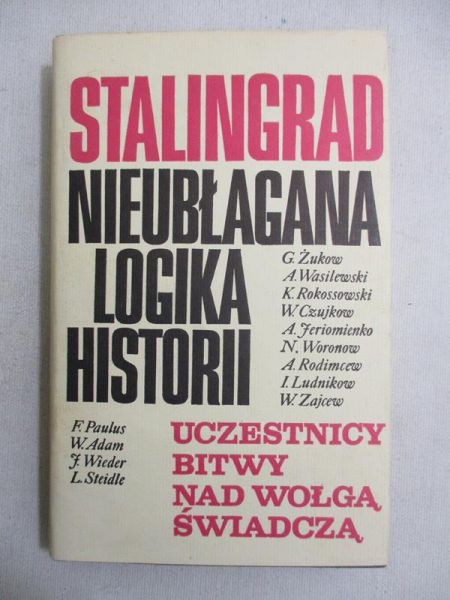 Paulus F. - Stalingrad. Nieubłagana logika historii