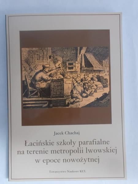 Łacińskie szkoły parafialne na terenie metropolii lwowskiej w epoce nowożytnej
