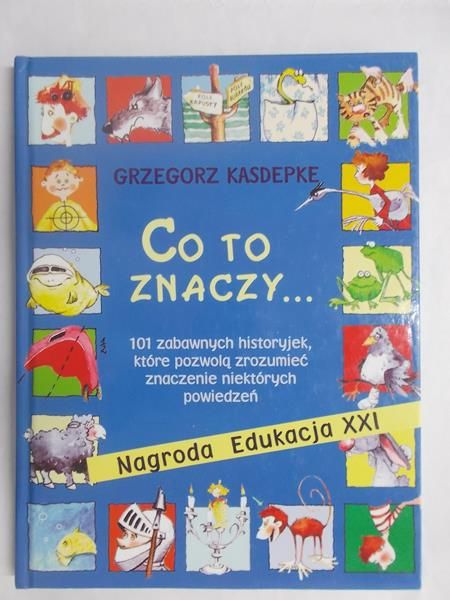 Co to znaczy..101 zabawnych historyjek, które pozwolą zrozumieć znaczenie niektórych powiedzeń