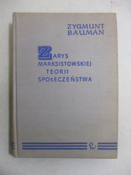 Bauman Zygmunt - Zarys marksistowskiej teorii społeczeństwa
