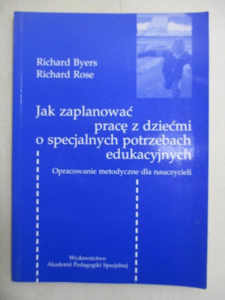 Byers Richard - Jak zaplanować pracę z dziećmi o specjalnych potrzebach edukacyjnych