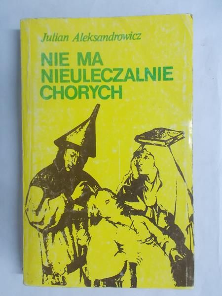Aleksandrowicz Julian - Nie ma nieuleczalnie chorych