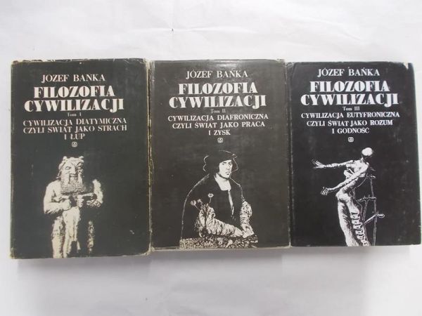 Bańka Józef - Filozofia cywilizacji, tom I-III