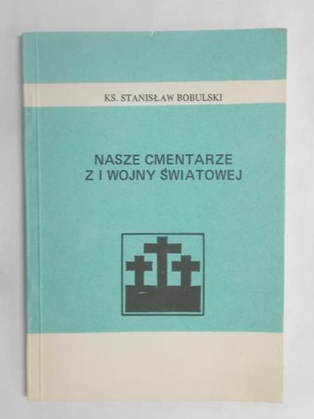 Nasze cmentarze z I wojny światowej