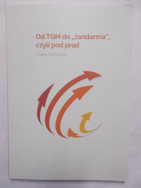 Od TQM do "żandarma", czyli pod prąd