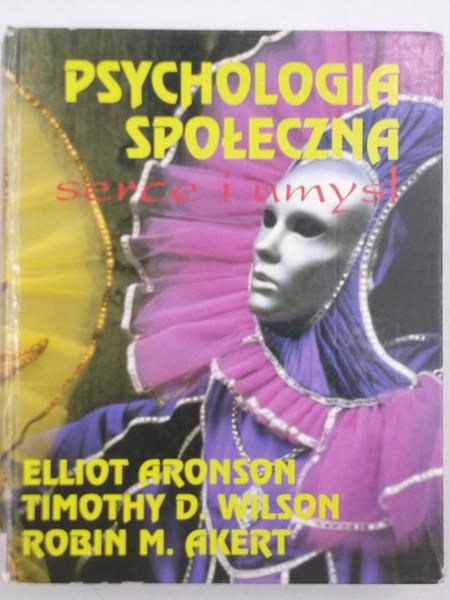 Aronson Elliot - Psychologia społeczna. Serce i umysł