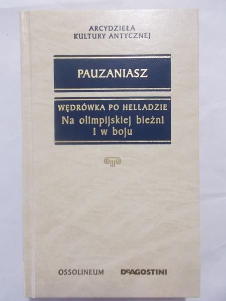Pauzaniasz - Wędrówka po Helladzie. Na olimpijskiej bieżni i w boju