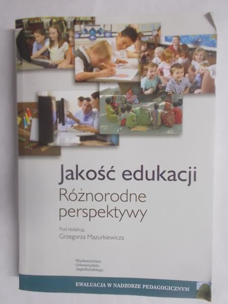 Mazurkiewicz Grzegorz (red.) - Jakość edukacji. Różnorodne perspektywy.