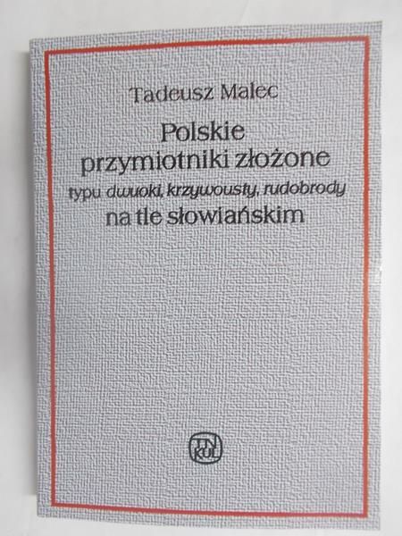 Polskie przymiotniki złożone typu dwuoki, krzywousty, rudobrody na tle słowiańskim