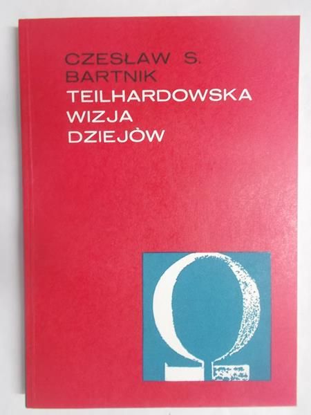 Bartnik Czesław S. - Teilhardowska wizja dziejów