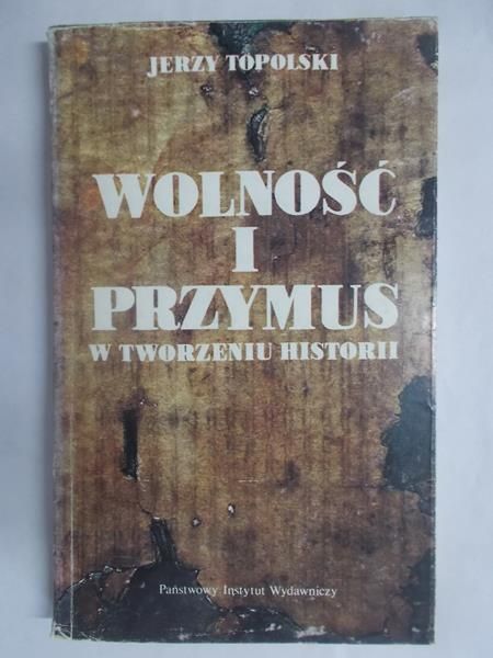 Wolność i przymus w tworzeniu historii