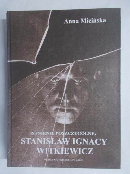 Micińska Anna - Istnienie poszczególne: Stanisław Ignacy Witkiewicz
