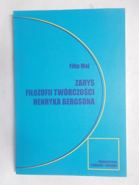 Maj Filip - Zarys filozofii twórczości Henryka Bergsona