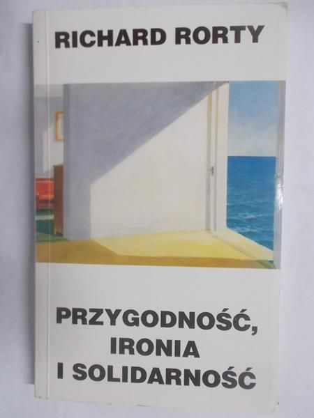 Rorty Richard - Przygodność, ironia i solidarność