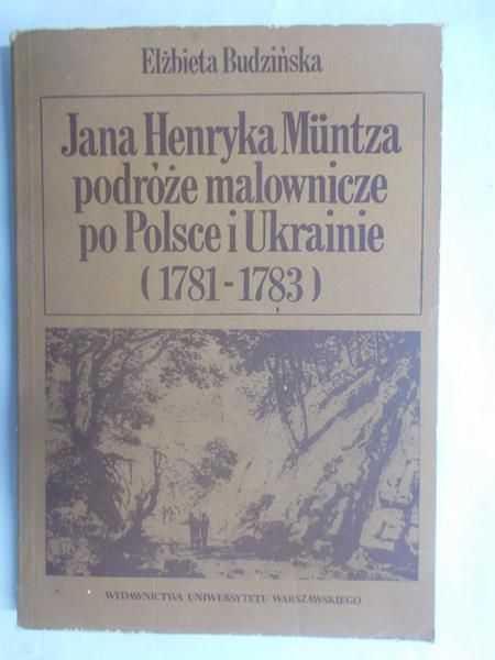 Jana Henryka Muntza podróże malownicze po Polsce i Ukrainie (1781-1783)